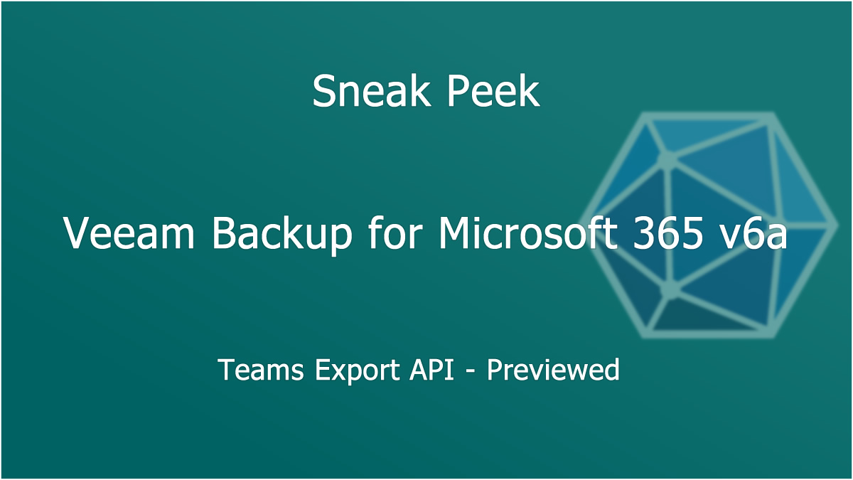 Veeam Backup for Microsoft 365 v6a – Teams Export API Previewed ...