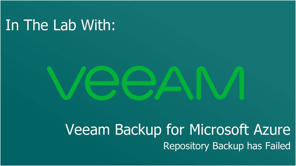 Veeam Backup for Microsoft Azure: Repository Backup has&nbsp;Failed