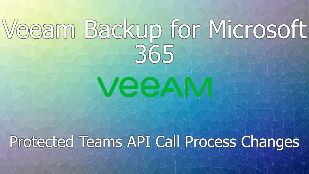 VB365: Protected Teams API Call Process&nbsp;Changes