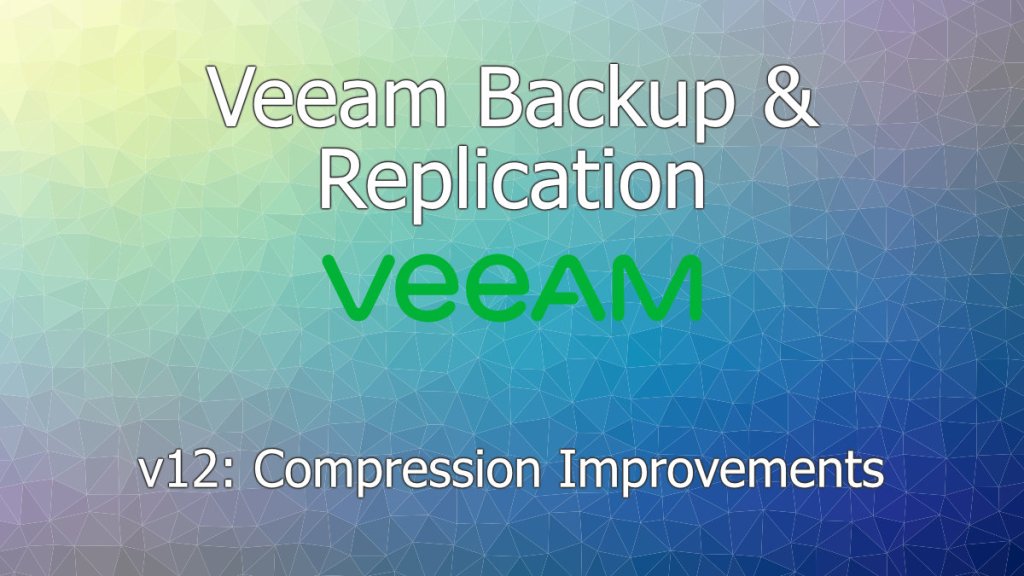 Veeam Backup & Replication: v12 Compression&nbsp;Improvements